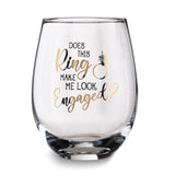 Lillian Rose DOES THIS RING MAKE ME LOOK ENGAGED Stemless Wine Glass