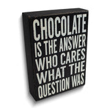 Chocolate Is The Answer Who Cares What the Question Wooden Wall Plaque