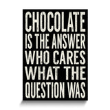 Chocolate Is The Answer Who Cares What the Question Wooden Wall Plaque