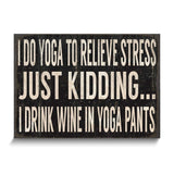 I Do Yoga to Relieve Stress Wooden Wall Plaque