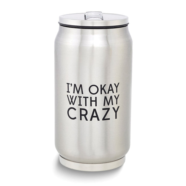 Stainless Steel 10 ounce Can Tumbler with Collapsible Straw I'M OKAY WITH MY CRAZY