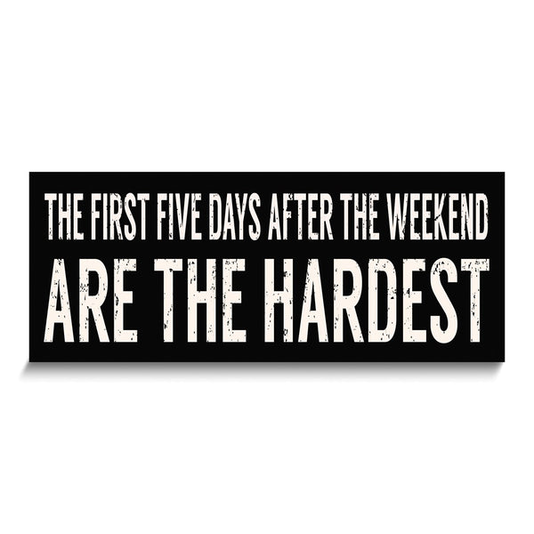 The First Five Days After the Weekend Are the Hardest Wooden Wall Plaque