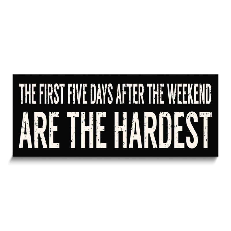 The First Five Days After the Weekend Are the Hardest Wooden Wall Plaque