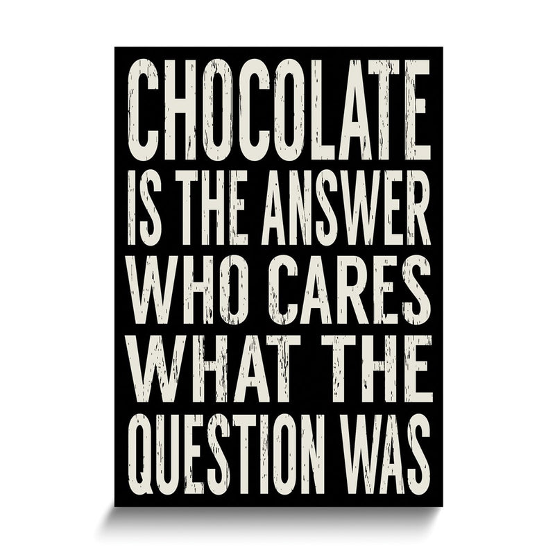 Chocolate Is The Answer Who Cares What the Question Wooden Wall Plaque
