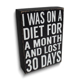 I was On A Diet For a Month and Lost 30 Days Wooden Wall Plaque