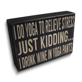I Do Yoga to Relieve Stress Wooden Wall Plaque