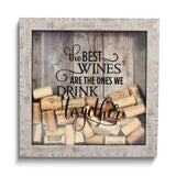 The Best Wines Are The Ones We Drink Together Birch Finish Wood and Glass Cork Holder Shadow Box
